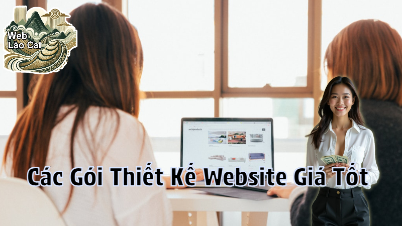 Các Gói Thiết Kế Website Giá Tốt Phù Hợp Với Doanh Nghiệp Tại Lào Cai