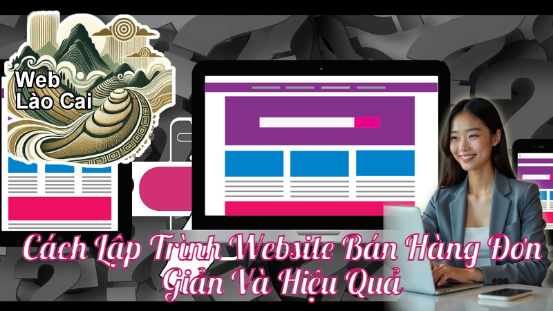 Cách Lập Trình Website Bán Hàng Đơn Giản Và Hiệu Quả