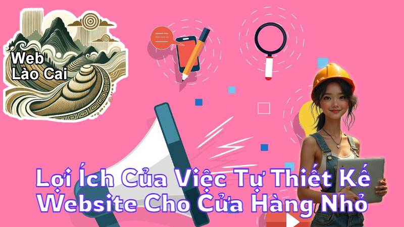 Lợi Ích Của Việc Tự Thiết Kế Website Cho Cửa Hàng Nhỏ