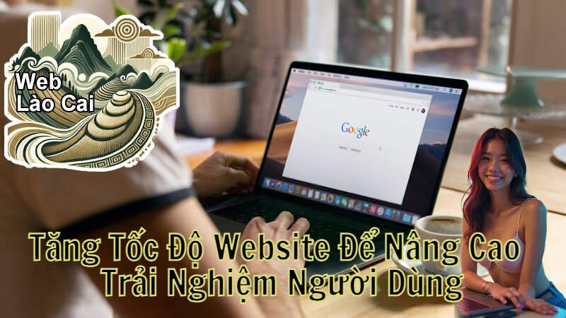 Tăng Tốc Độ Website Để Nâng Cao Trải Nghiệm Người Dùng